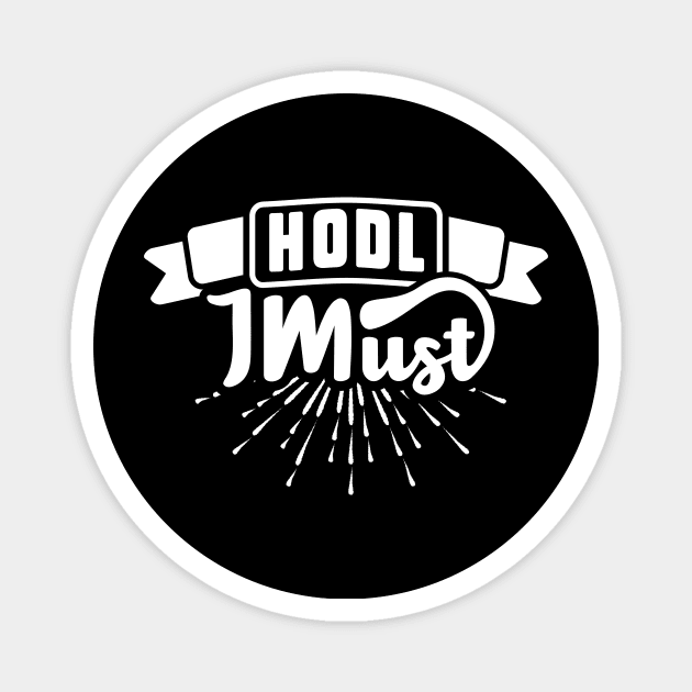 Hodl I Must Magnet by rojakdesigns